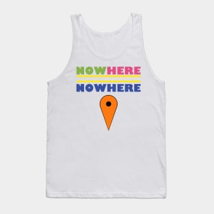 Now Here = Nowhere Tank Top